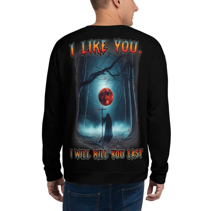 Unisex Sweatshirt I like you but I will kill you last