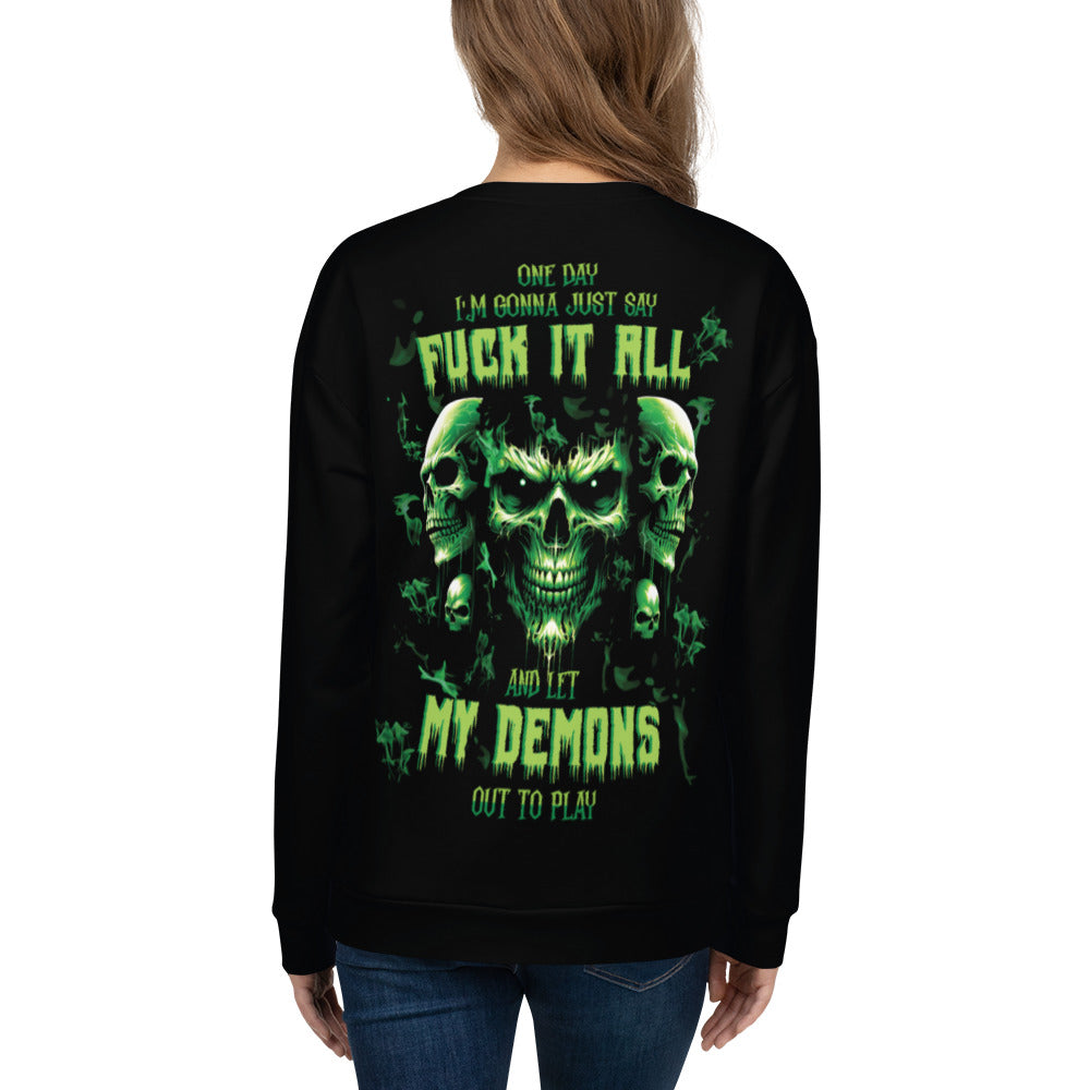 Unisex Sweatshirt One day I'm gonna just say FUCK IT ALL and let my demons out to play