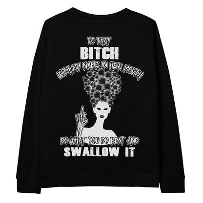 Unisex Sweatshirt To that bitch with my name in her mouth Do what you do best and Swallow it BlACK