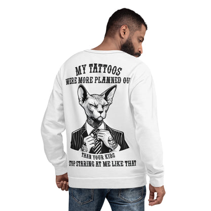 Unisex Sweatshirt Unisex My tattoos were more planned out than your kids stop staring at me like that 3