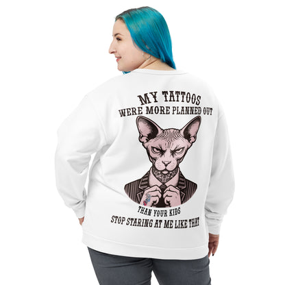 Unisex Sweatshirt Unisex Sweatshirt My tattoos were more planned out than your kids stop staring at me like that 2B