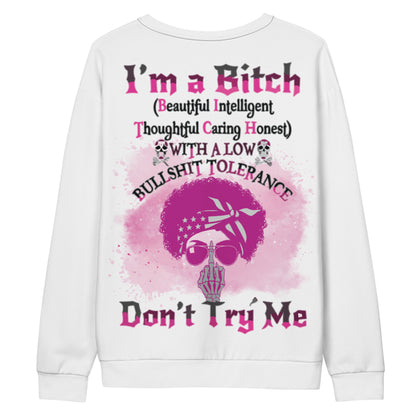 Unisex Sweatshirt I'm a Bitch (Beautiful Intelligent, Thoughtful caring Honest with a Low Bullshit Tolerance. Don't Try Me