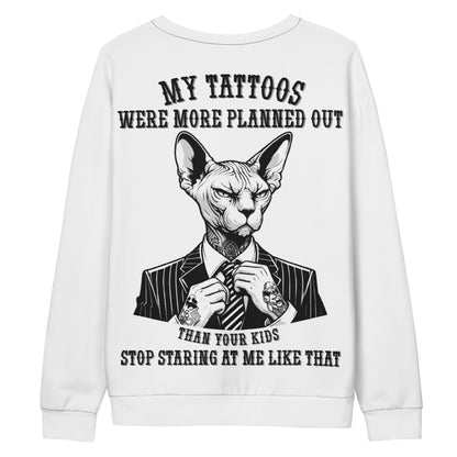 Unisex Sweatshirt Unisex My tattoos were more planned out than your kids stop staring at me like that 3