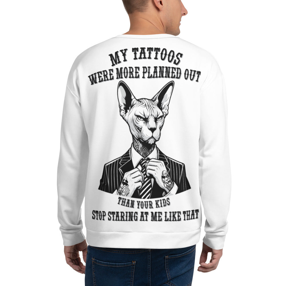 Unisex Sweatshirt Unisex My tattoos were more planned out than your kids stop staring at me like that 3