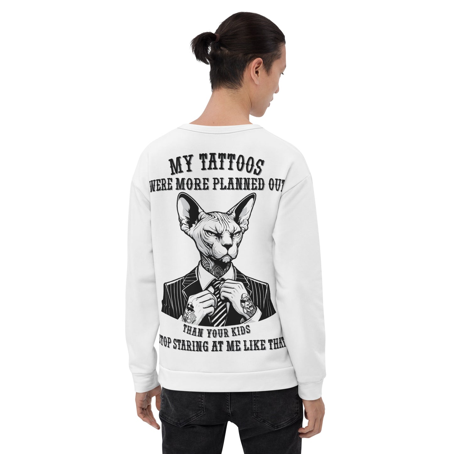 Unisex Sweatshirt Unisex My tattoos were more planned out than your kids stop staring at me like that 3