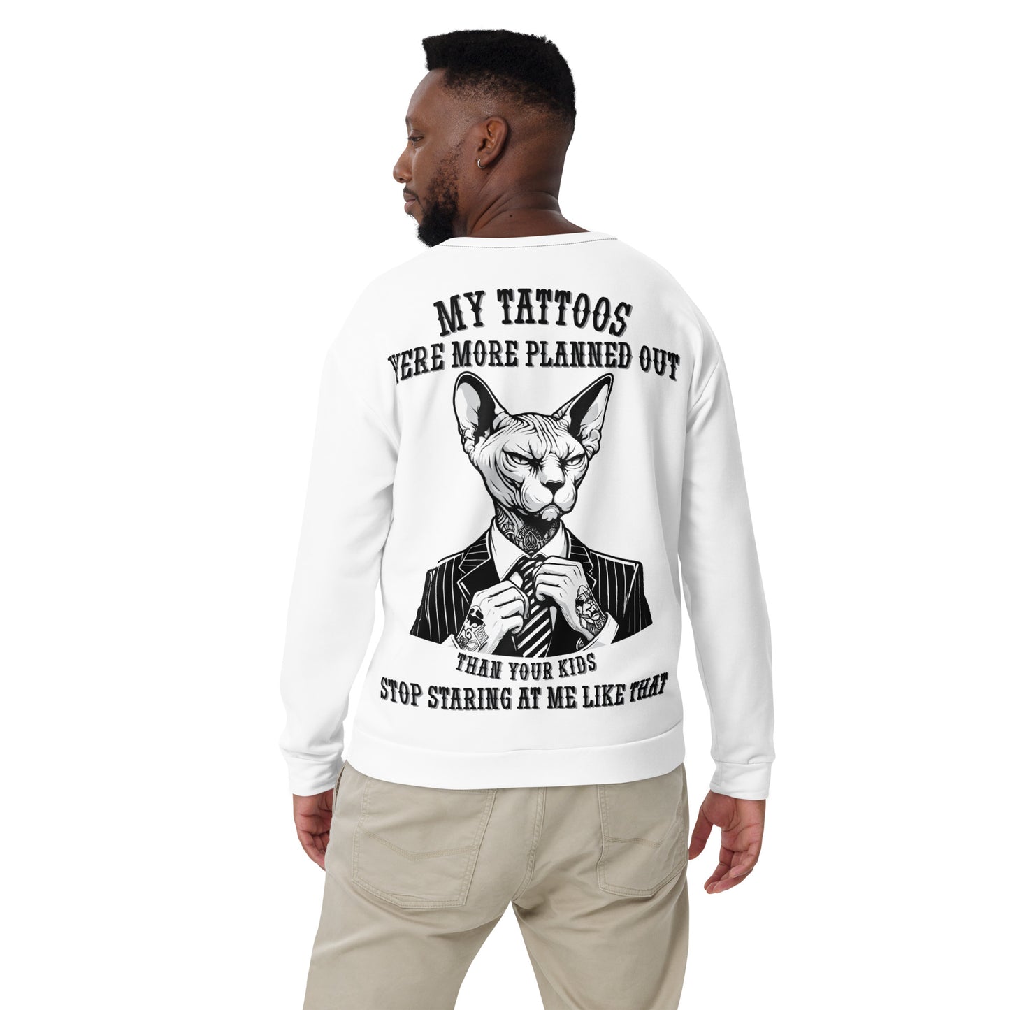 Unisex Sweatshirt Unisex My tattoos were more planned out than your kids stop staring at me like that 3