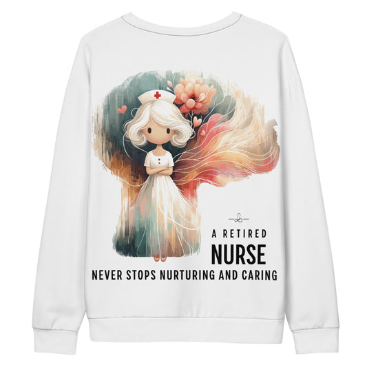 Unisex Sweatshirt A retired nurse never stops nurturing and caring