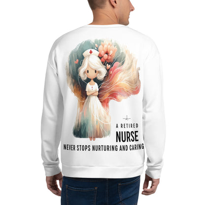 Unisex Sweatshirt A retired nurse never stops nurturing and caring