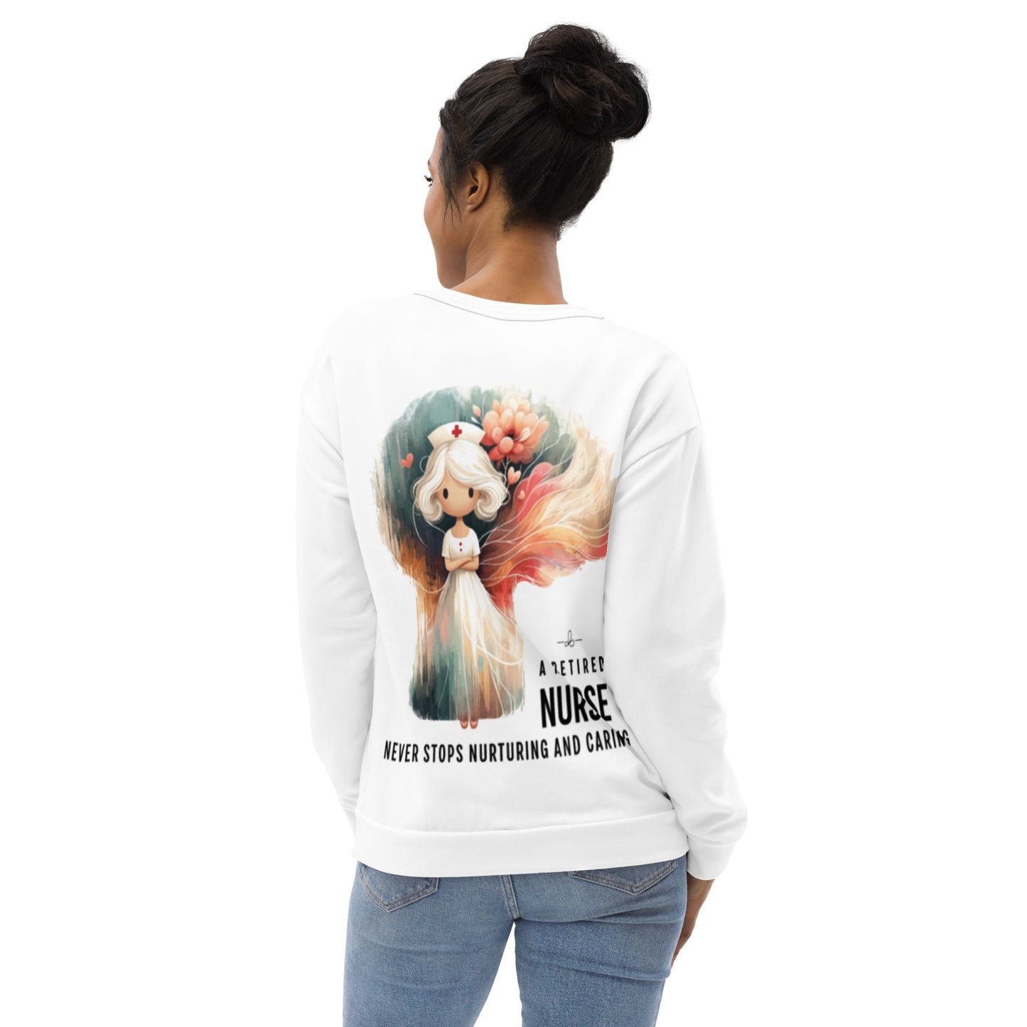 Unisex Sweatshirt A retired nurse never stops nurturing and caring