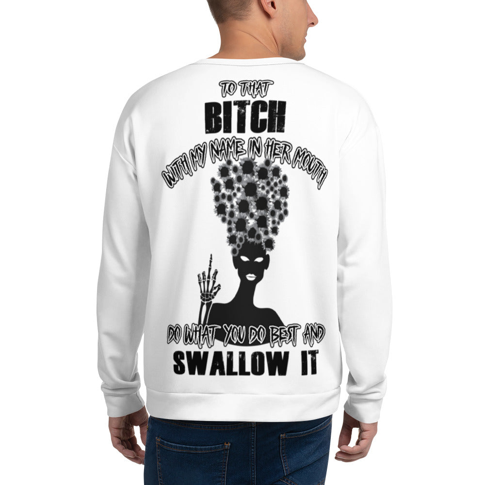 Unisex Sweatshirt To that bitch with my name in her mouth do what you do best and SWALLOW IT