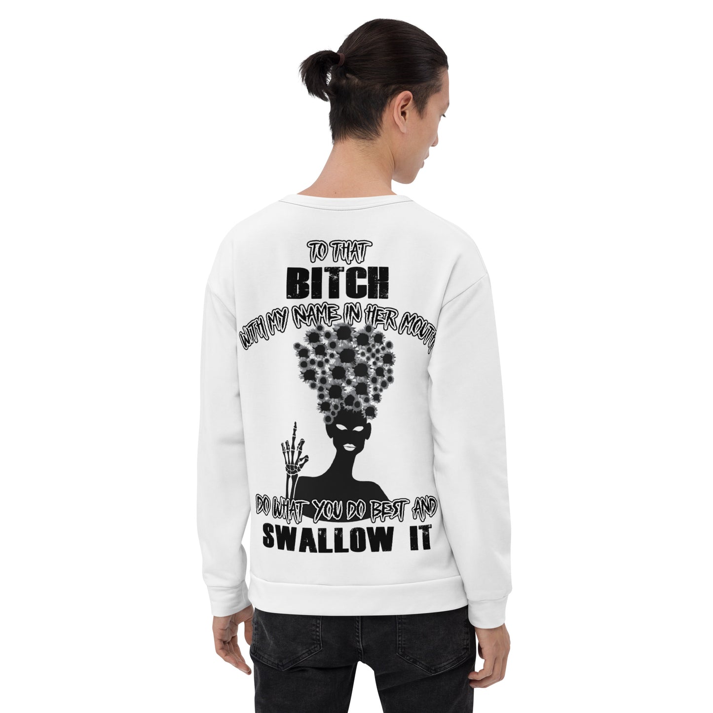 Unisex Sweatshirt To that bitch with my name in her mouth do what you do best and SWALLOW IT