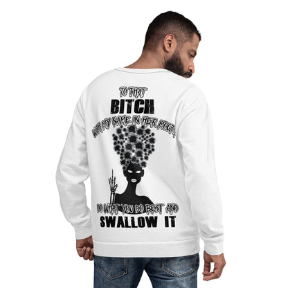 Unisex Sweatshirt To that bitch with my name in her mouth do what you do best and SWALLOW IT