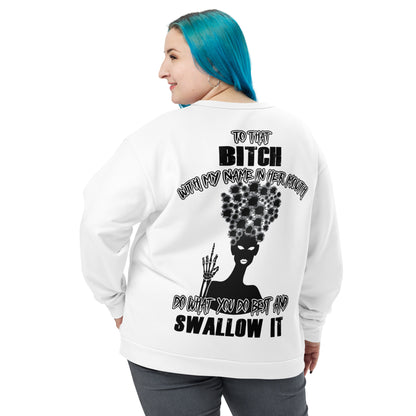 Unisex Sweatshirt To that bitch with my name in her mouth do what you do best and SWALLOW IT