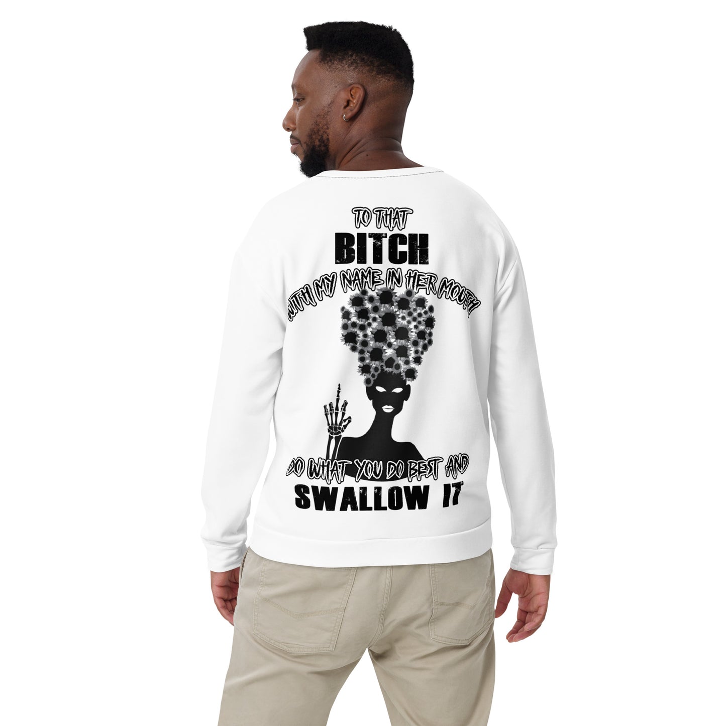 Unisex Sweatshirt To that bitch with my name in her mouth do what you do best and SWALLOW IT