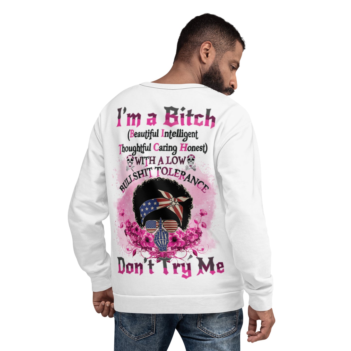 Unisex Sweatshirt I'm a Bitch (Beautiful Intelligent, Thoughtful caring Honest with a Low Bullshit Tolerance. Don't Try Me