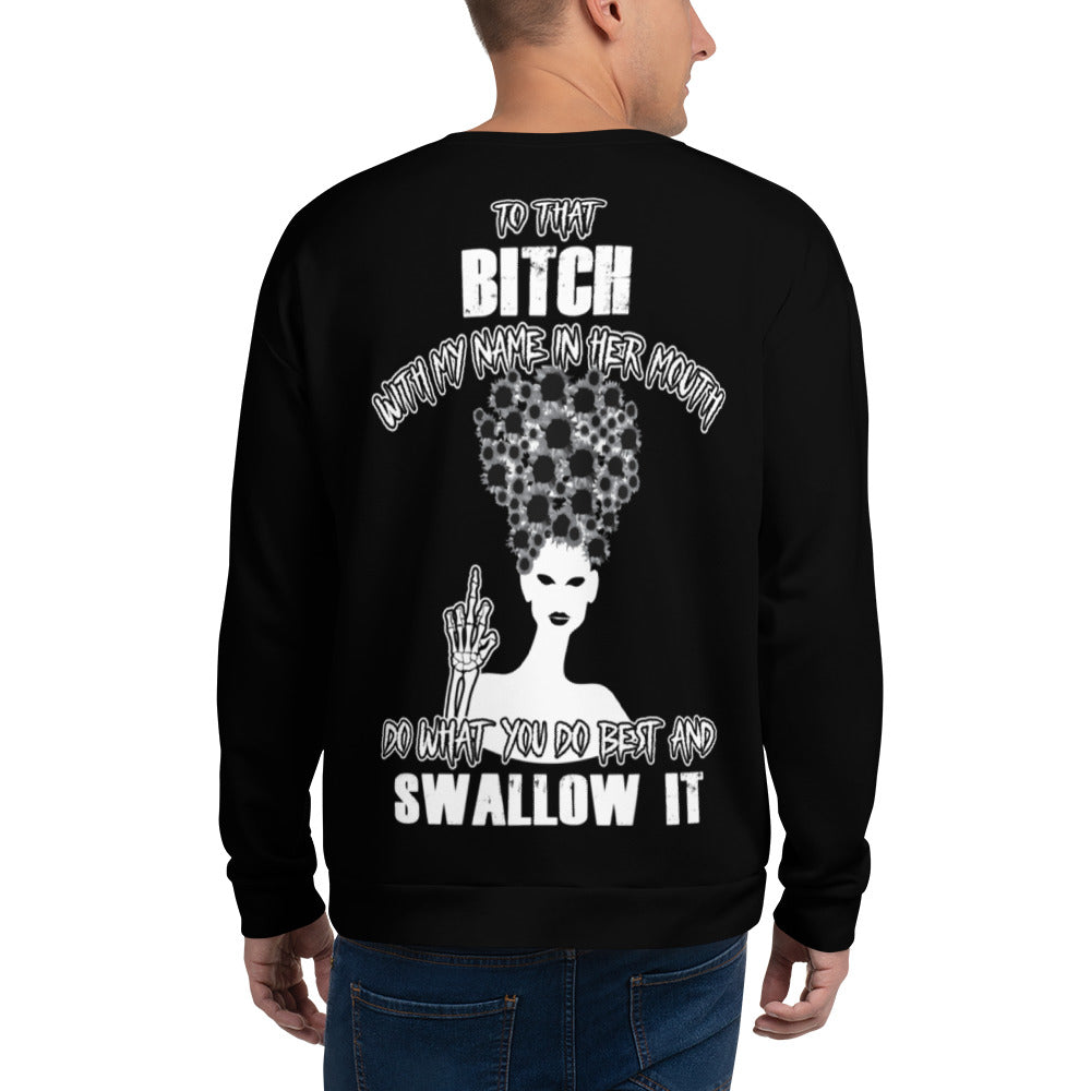 Unisex Sweatshirt To that bitch with my name in her mouth Do what you do best and Swallow it BlACK