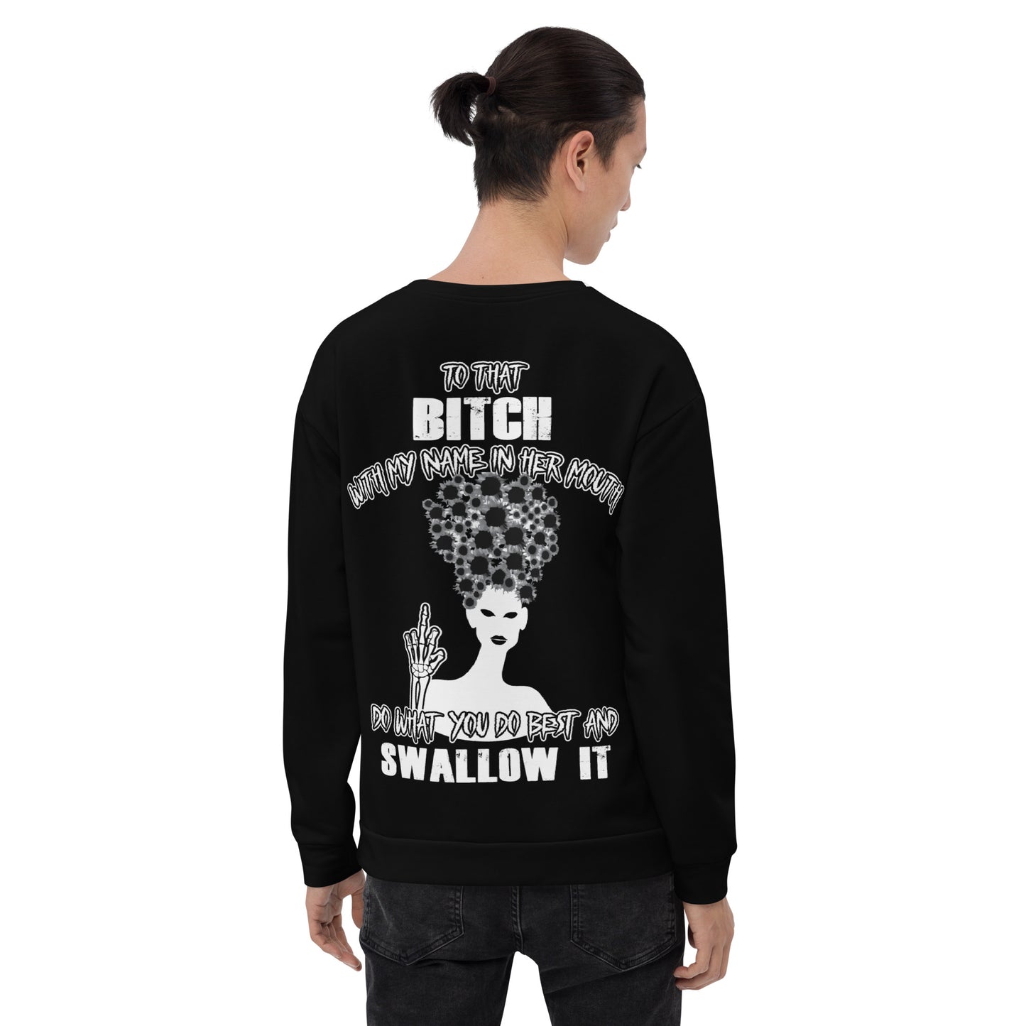 Unisex Sweatshirt To that bitch with my name in her mouth Do what you do best and Swallow it BlACK