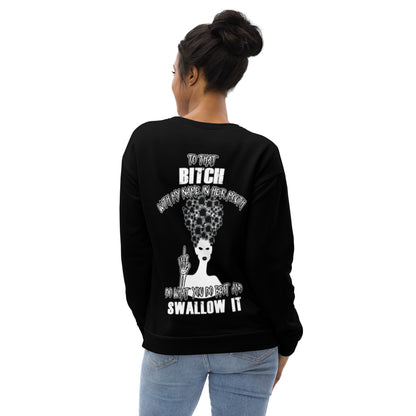 Unisex Sweatshirt To that bitch with my name in her mouth Do what you do best and Swallow it BlACK