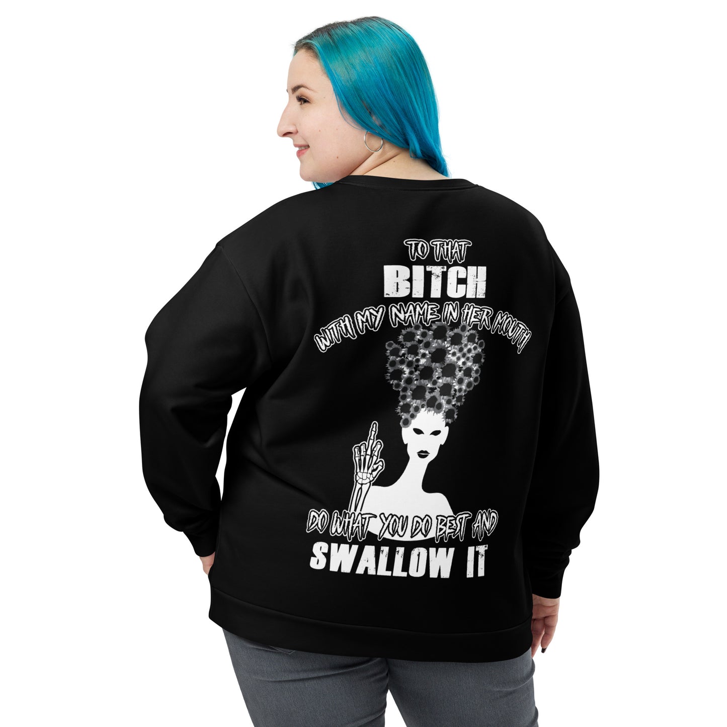 Unisex Sweatshirt To that bitch with my name in her mouth Do what you do best and Swallow it BlACK