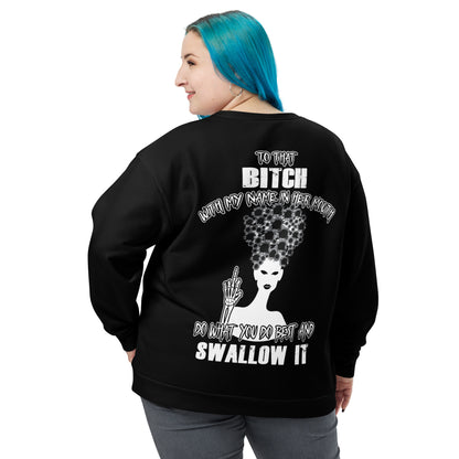 Unisex Sweatshirt To that bitch with my name in her mouth Do what you do best and Swallow it BlACK