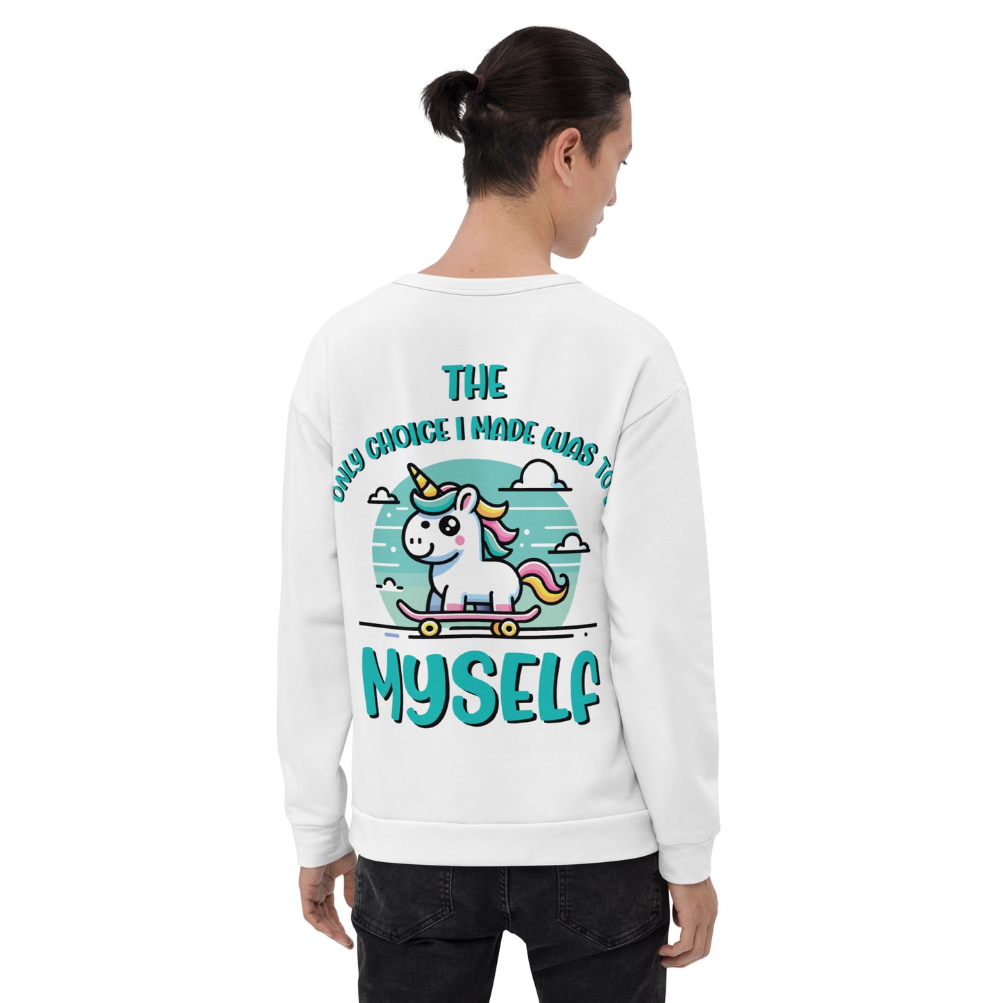 Unisex Sweatshirt The only choice I made was tobe myself