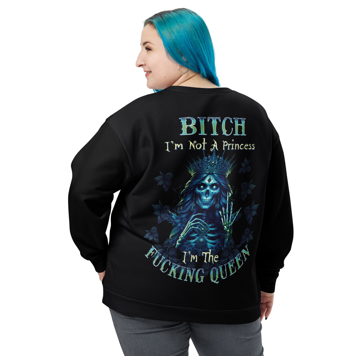 Unisex Sweatshirt Bitch I'm not a princess I'm  the fucking Queen