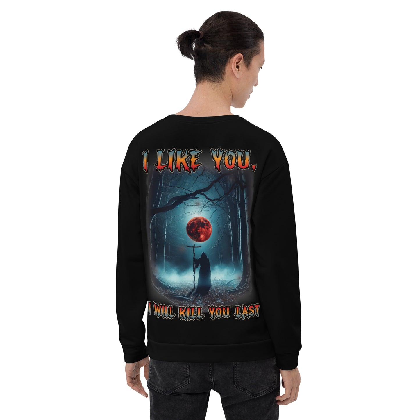 Unisex Sweatshirt I like you but I will kill you last