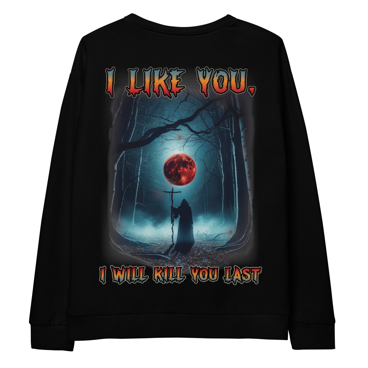 Unisex Sweatshirt I like you but I will kill you last