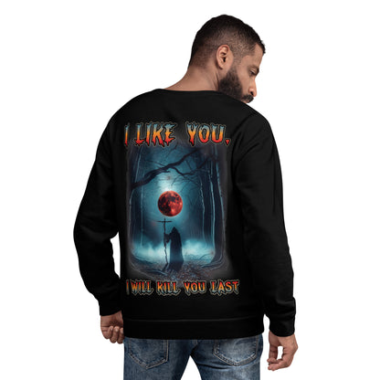 Unisex Sweatshirt I like you but I will kill you last