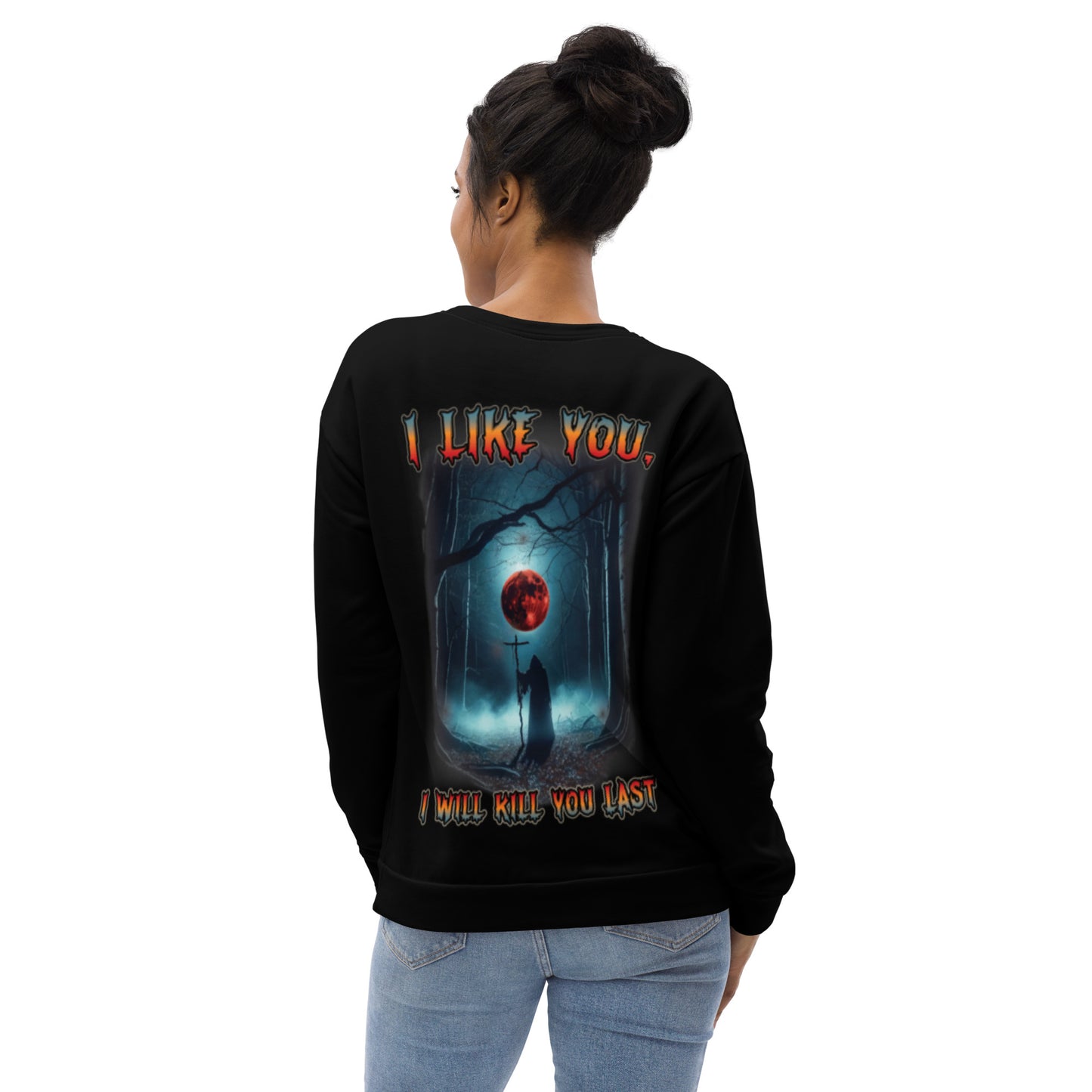 Unisex Sweatshirt I like you but I will kill you last