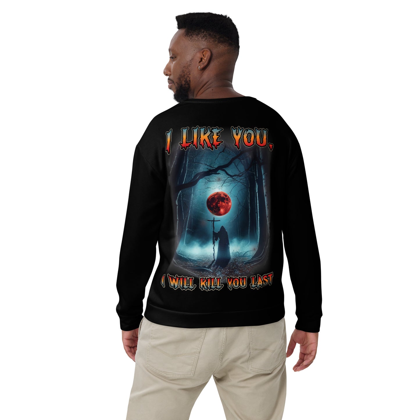 Unisex Sweatshirt I like you but I will kill you last