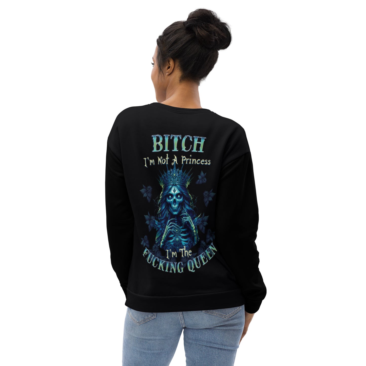 Unisex Sweatshirt Bitch I'm not a princess I'm  the fucking Queen 2