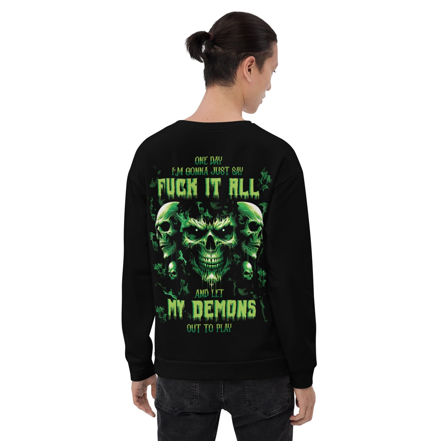 Unisex Sweatshirt One day I'm gonna just say FUCK IT ALL and let my demons out to play