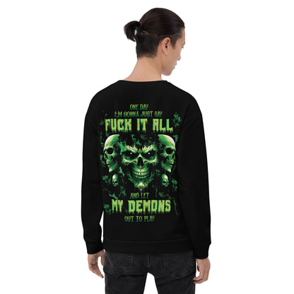 Unisex Sweatshirt One day I'm gonna just say FUCK IT ALL and let my demons out to play