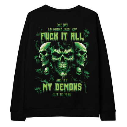 Unisex Sweatshirt One day I'm gonna just say FUCK IT ALL and let my demons out to play