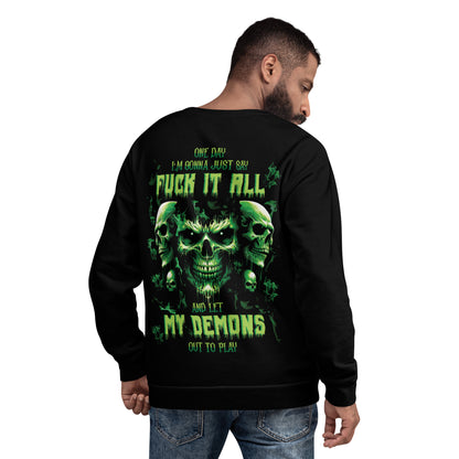 Unisex Sweatshirt One day I'm gonna just say FUCK IT ALL and let my demons out to play