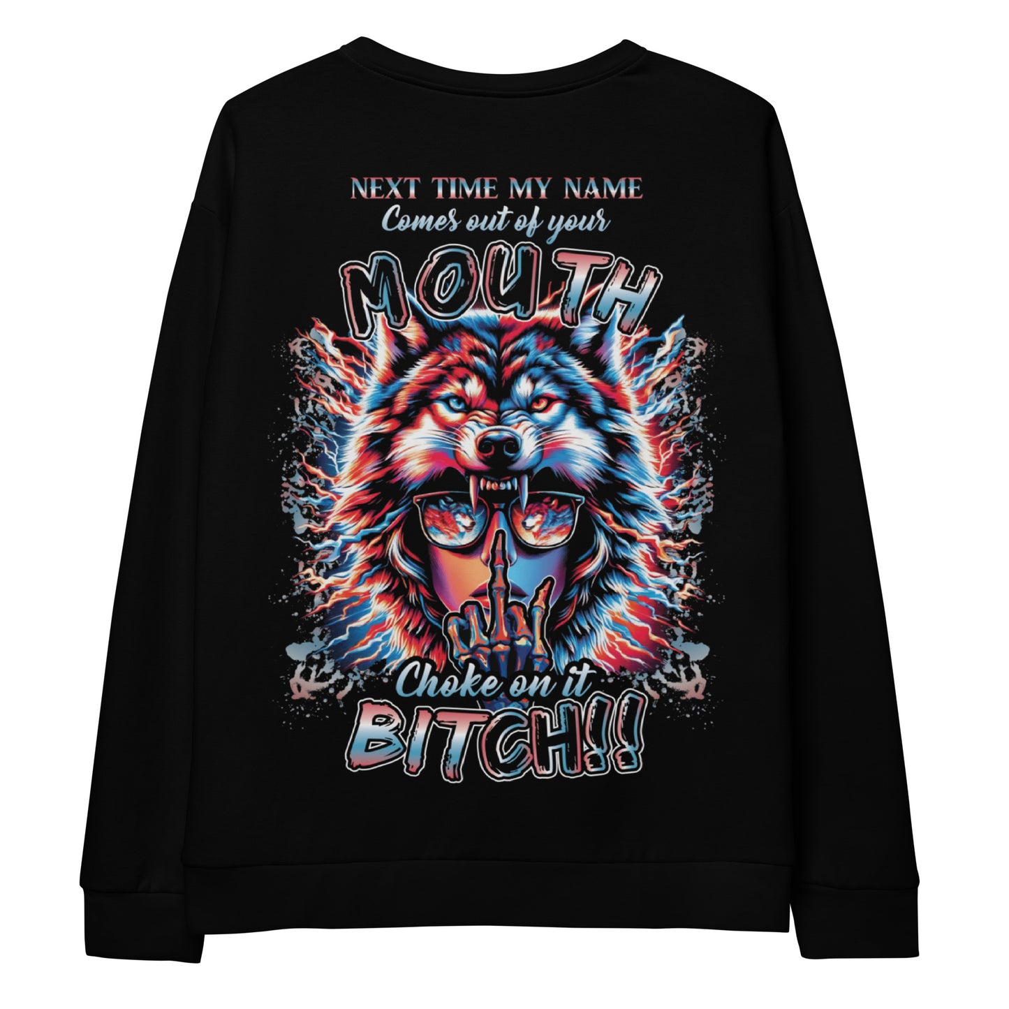 Unisex Sweatshirt Next time my name come out of your mouth. Choke on it BITCH