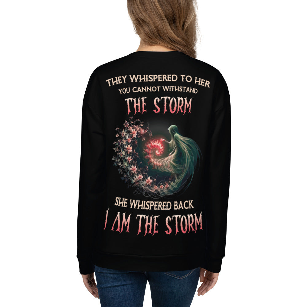 Unisex Sweatshirt They whispered to her you can not withstand the storm They whisper back I am in the storm