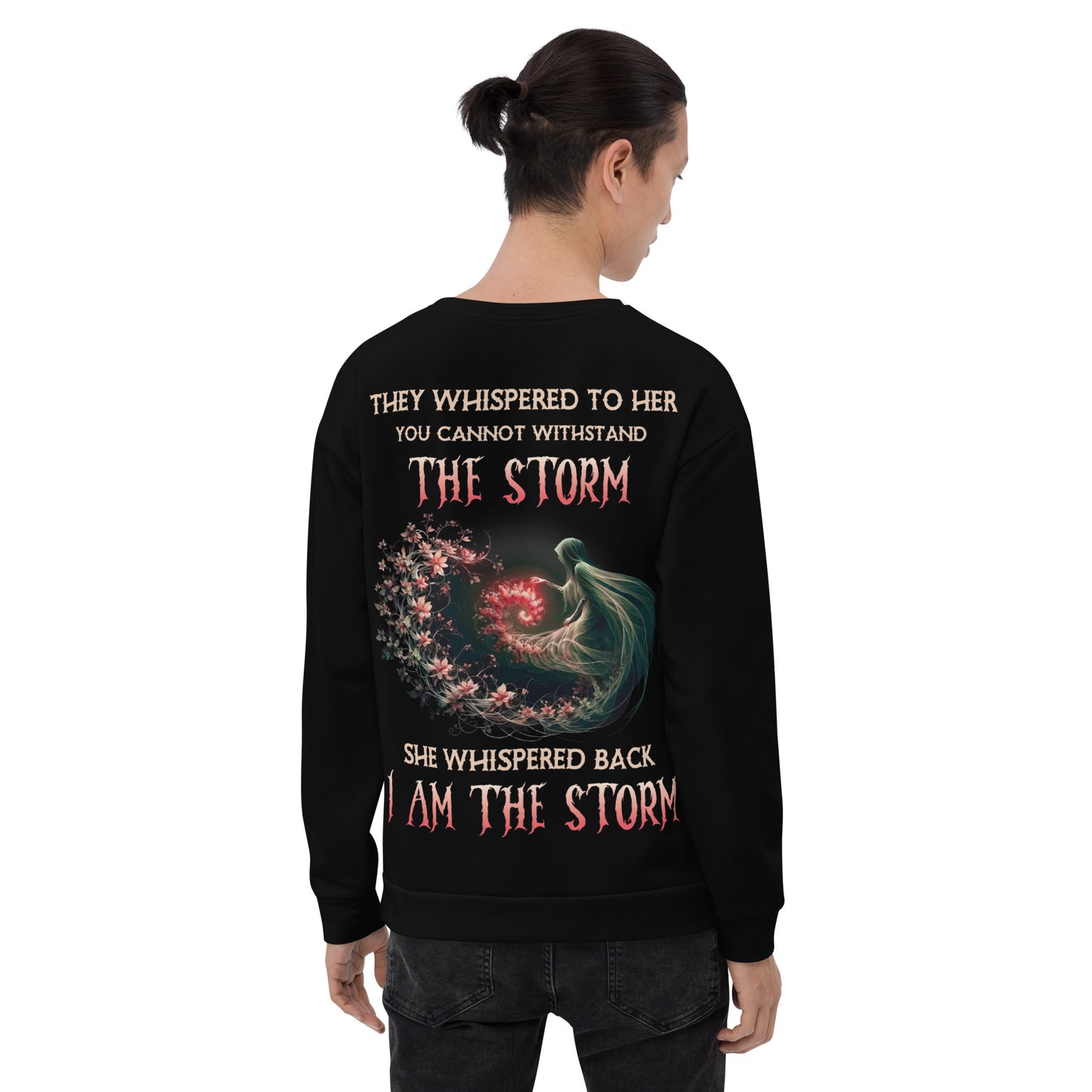 Unisex Sweatshirt They whispered to her you can not withstand the storm They whisper back I am in the storm