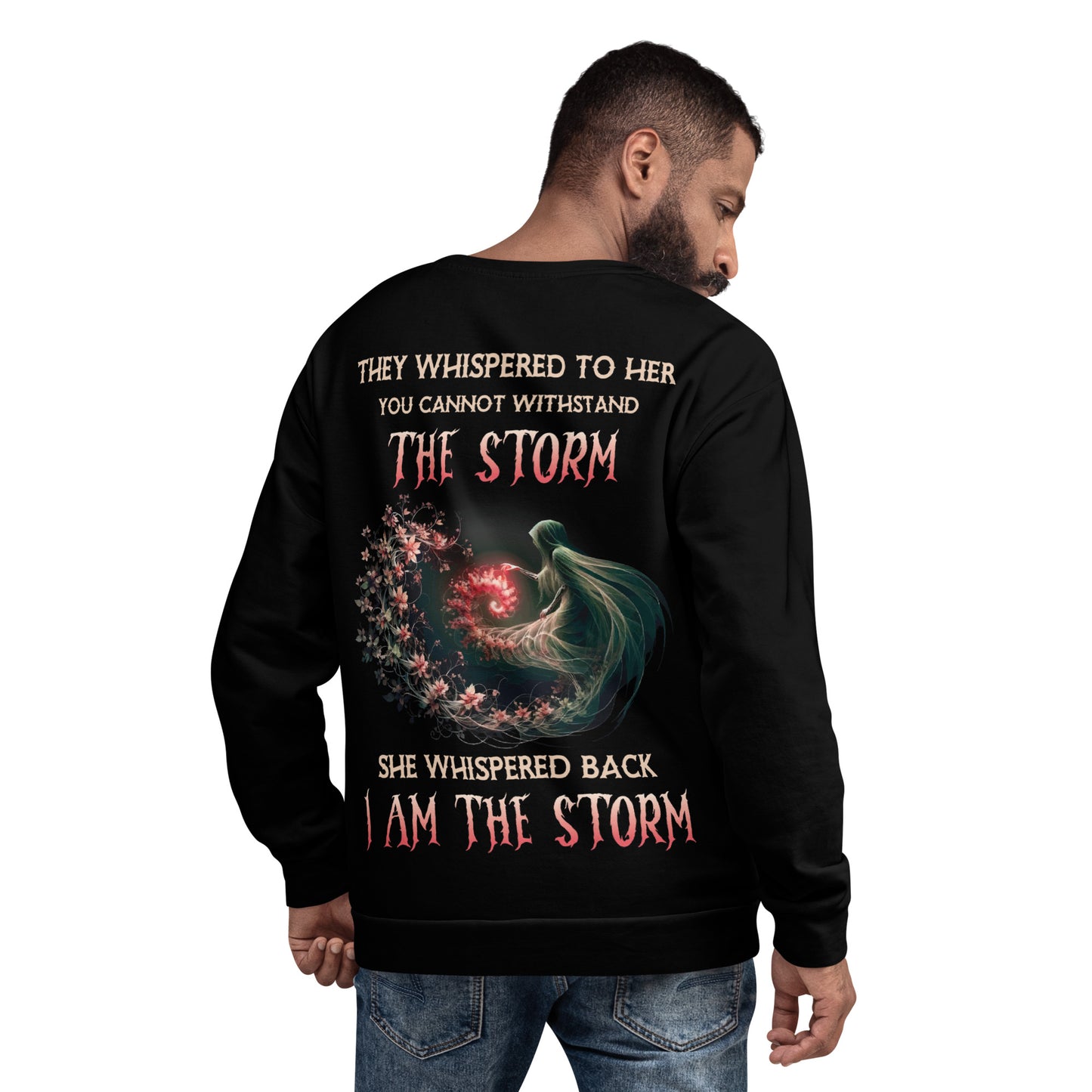 Unisex Sweatshirt They whispered to her you can not withstand the storm They whisper back I am in the storm