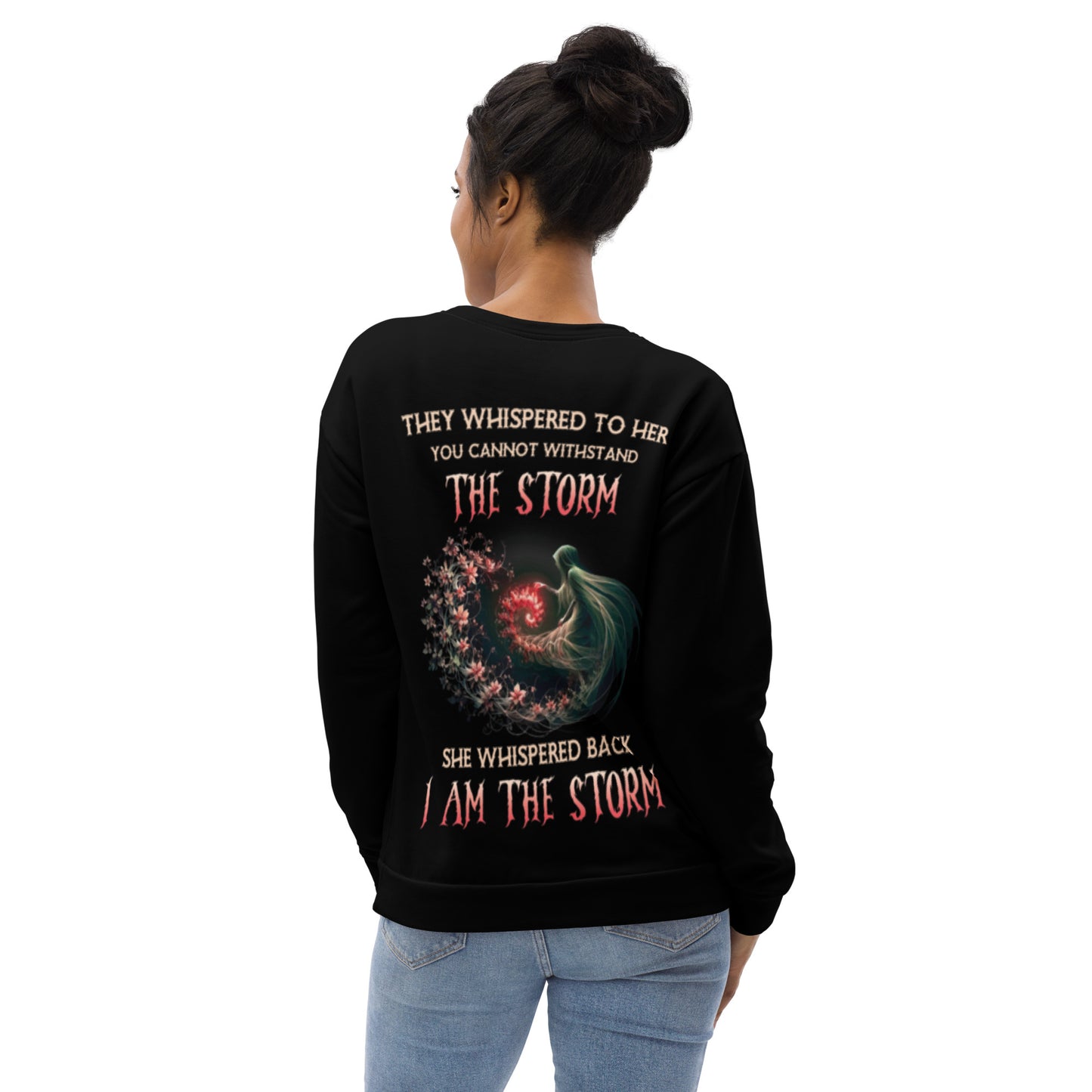 Unisex Sweatshirt They whispered to her you can not withstand the storm They whisper back I am in the storm