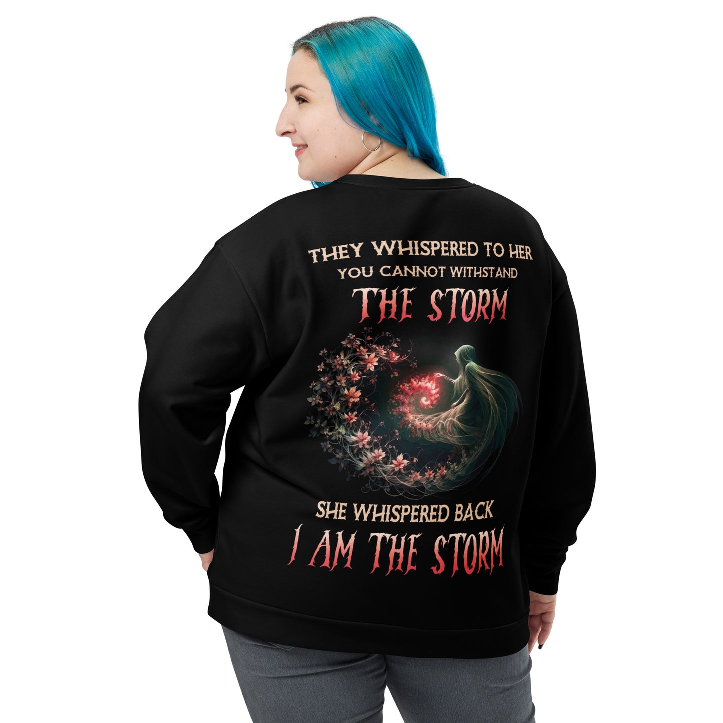 Unisex Sweatshirt They whispered to her you can not withstand the storm They whisper back I am in the storm