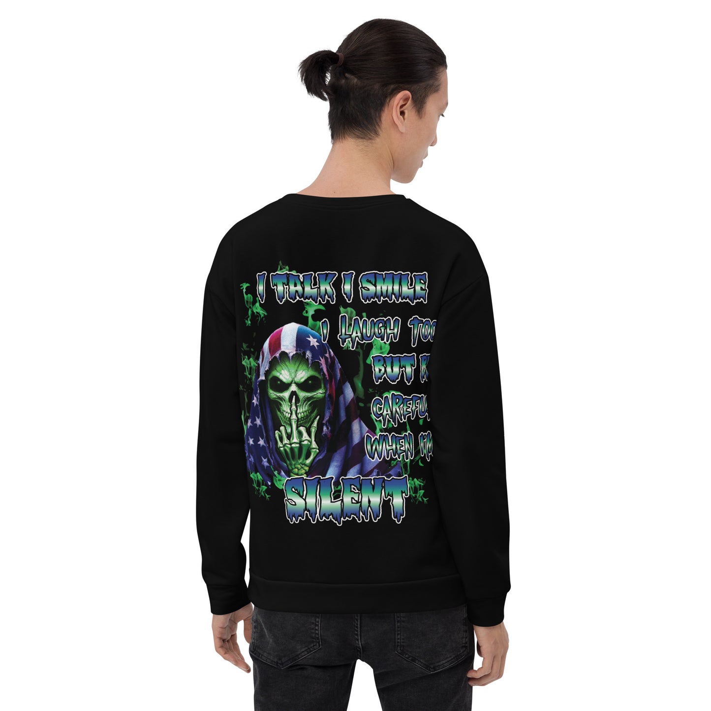 Unisex Sweatshirt  I talk I smile I laugh too but be careful when I'm SILENT