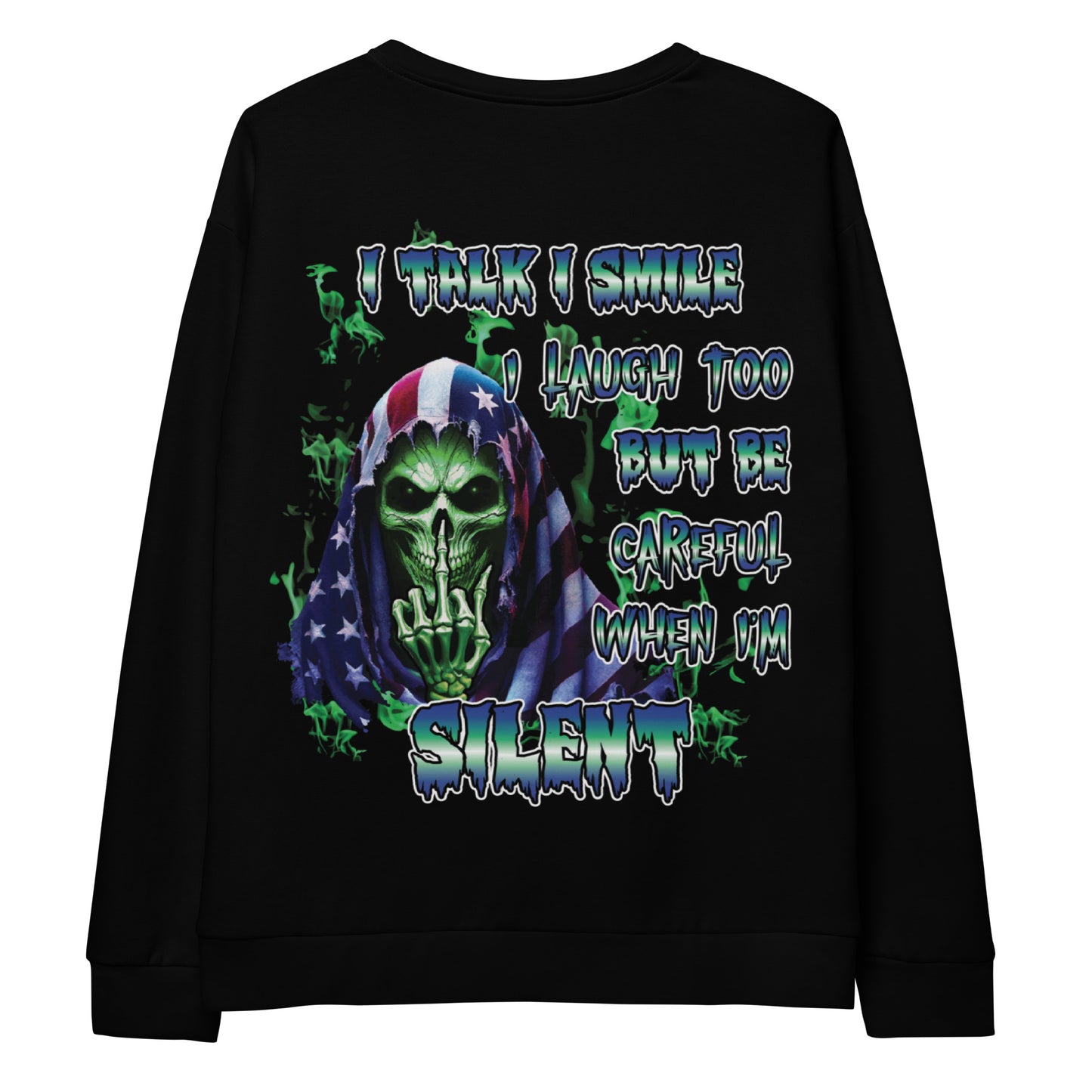 Unisex Sweatshirt  I talk I smile I laugh too but be careful when I'm SILENT