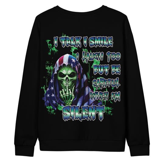 Unisex Sweatshirt  I talk I smile I laugh too but be careful when I'm SILENT