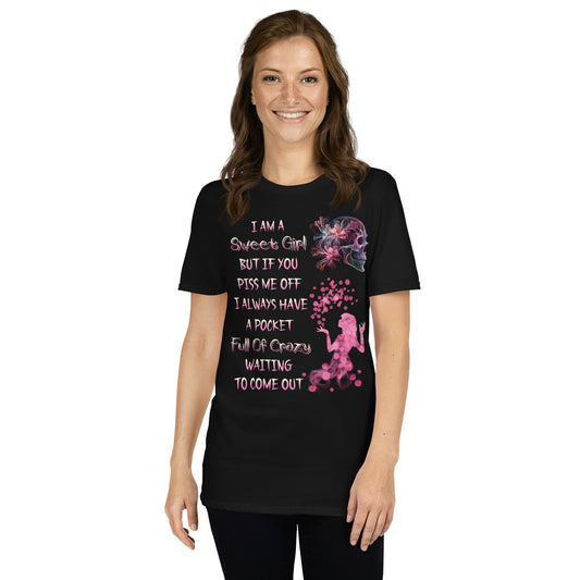 Short-Sleeve Unisex T-Shirt  I am sweet girl But if you piss me off I always have a pocket Full of crazy waiting to come out