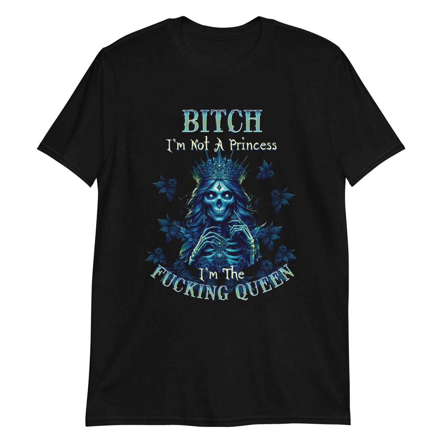 Short-Sleeve Unisex T-Shirt BITCH I'm not a princess I'm the fucking queen