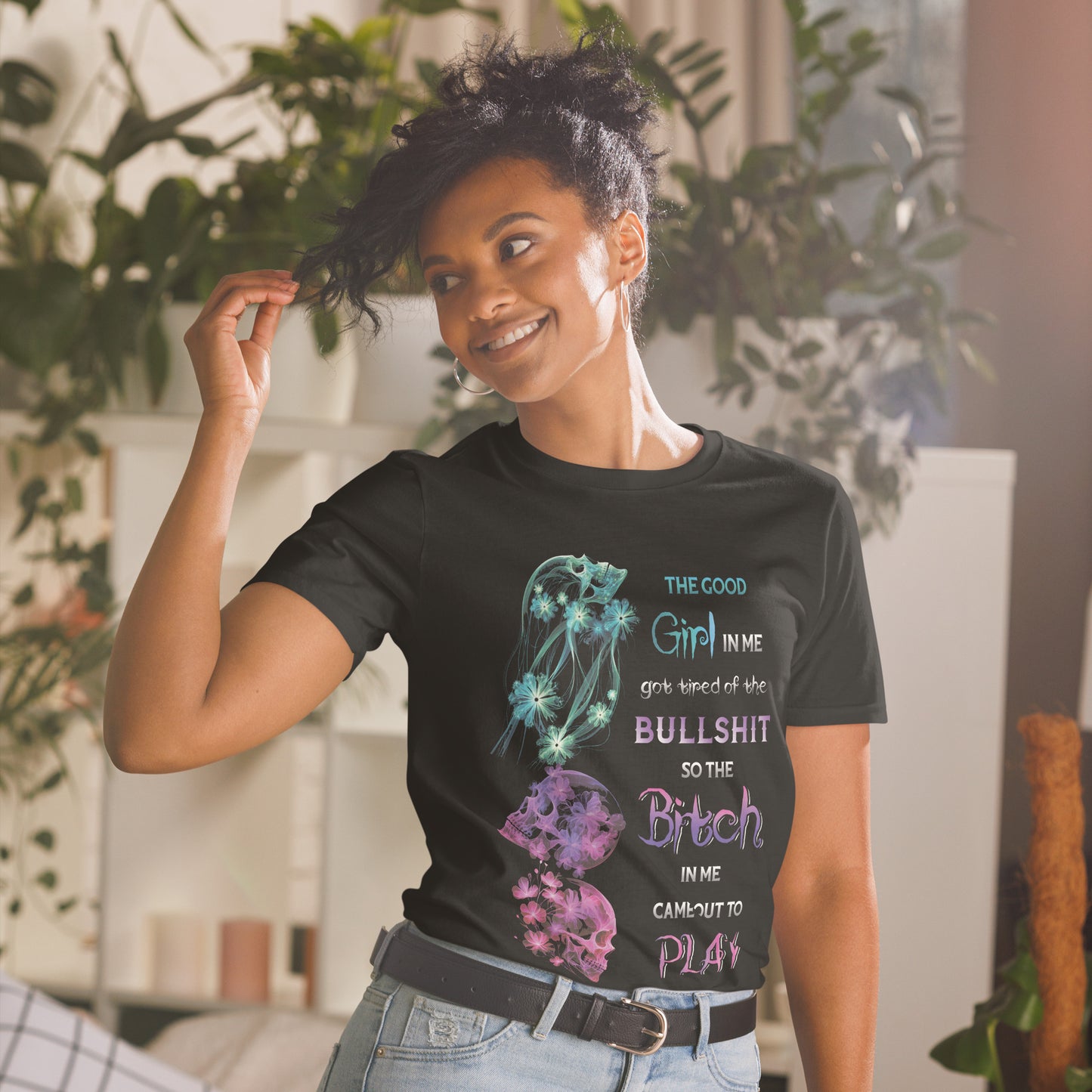 Short-Sleeve Unisex T-Shirt  The good girl in me got tired of the bullshit so the bitch in me came out to play