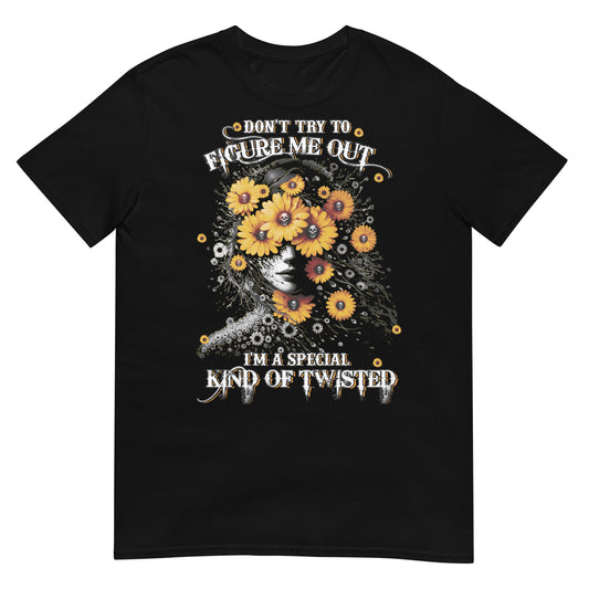 Short-Sleeve Unisex T-Shirt  Don't try to figure me out I'm a special kind of TWISTED