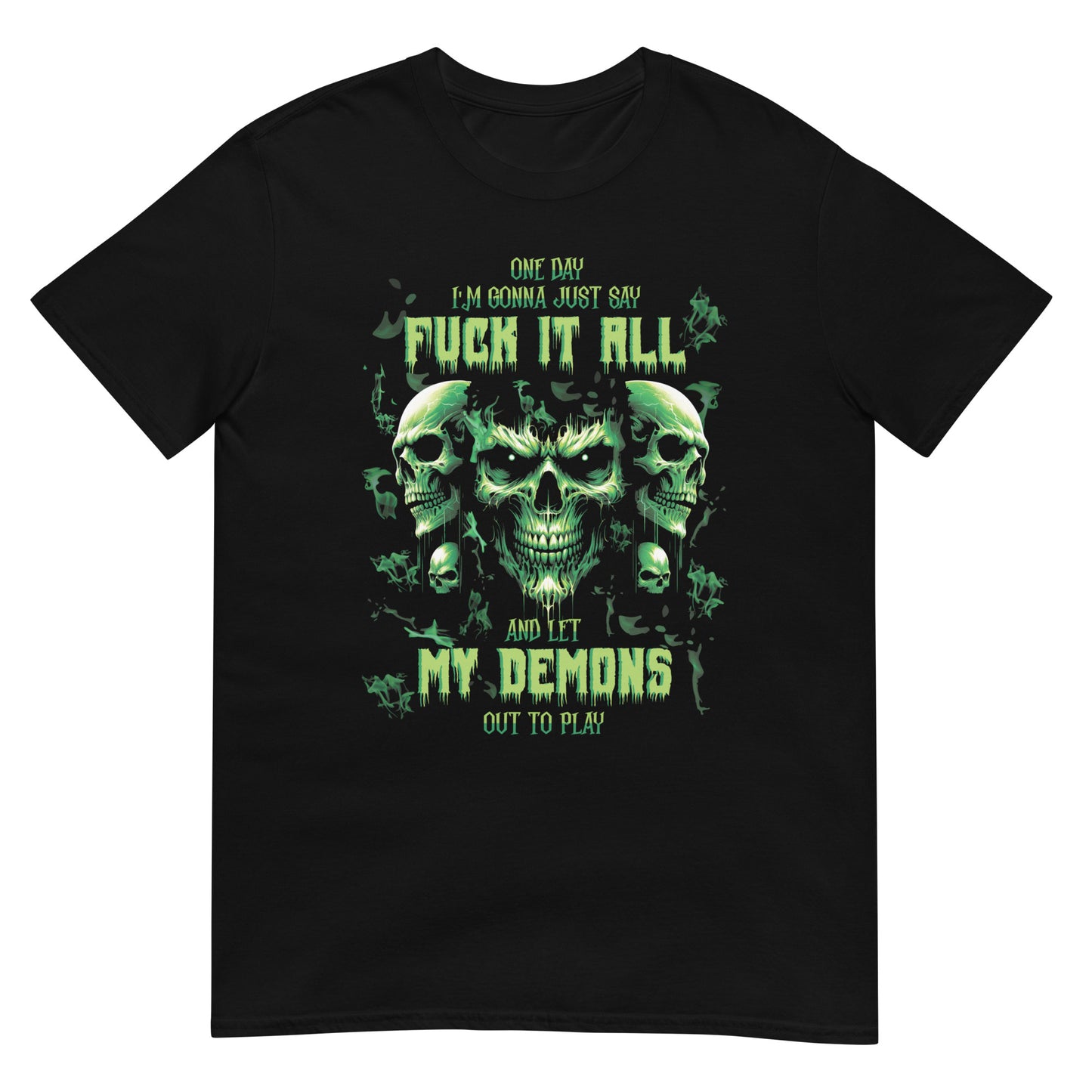 Short-Sleeve Unisex T-Shirt One day I'm gonna just say FUCK IT ALL and let my demons out to PLAY